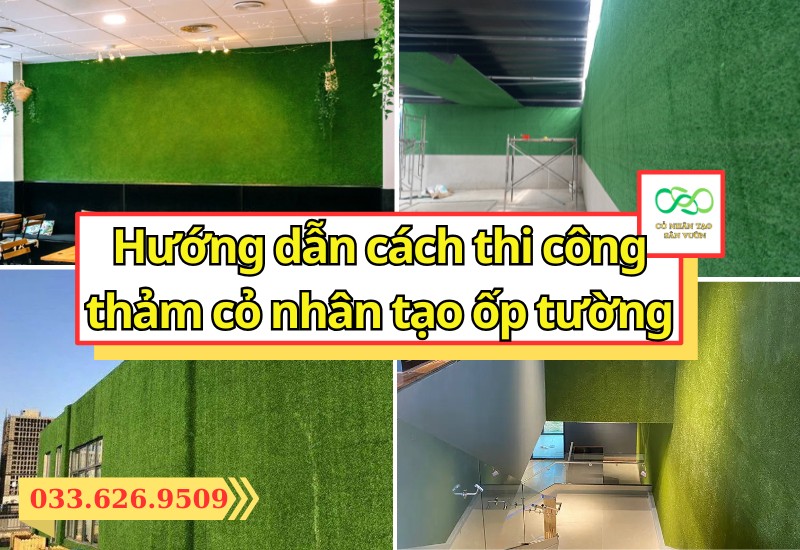 Hướng dẫn chi tiết cách thi công thảm cỏ nhân tạo ốp tường