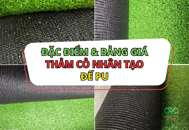 Đặc điểm và bảng giá thảm cỏ nhân tạo đế PU